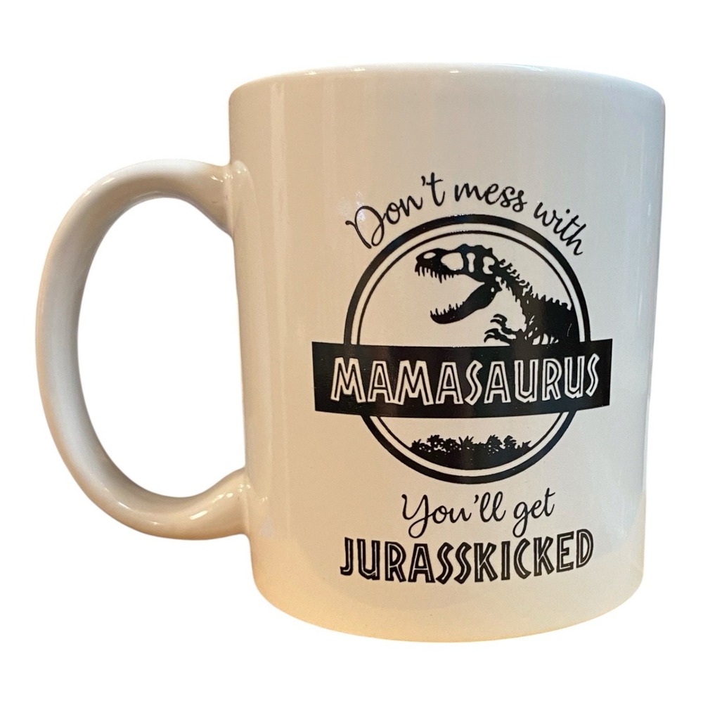 Mamasaurus Coffee Mug Dinosaur Mom Don't Mess With Mama You'll Get Jurasskicked